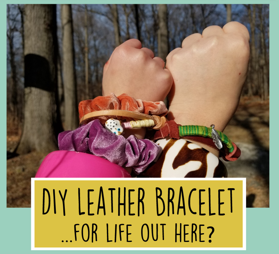 DIY Leather Bracelets, for Life Out&nbsp;Here?